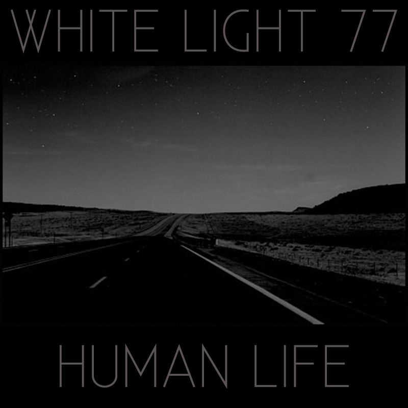 White Light 77 - Human Life