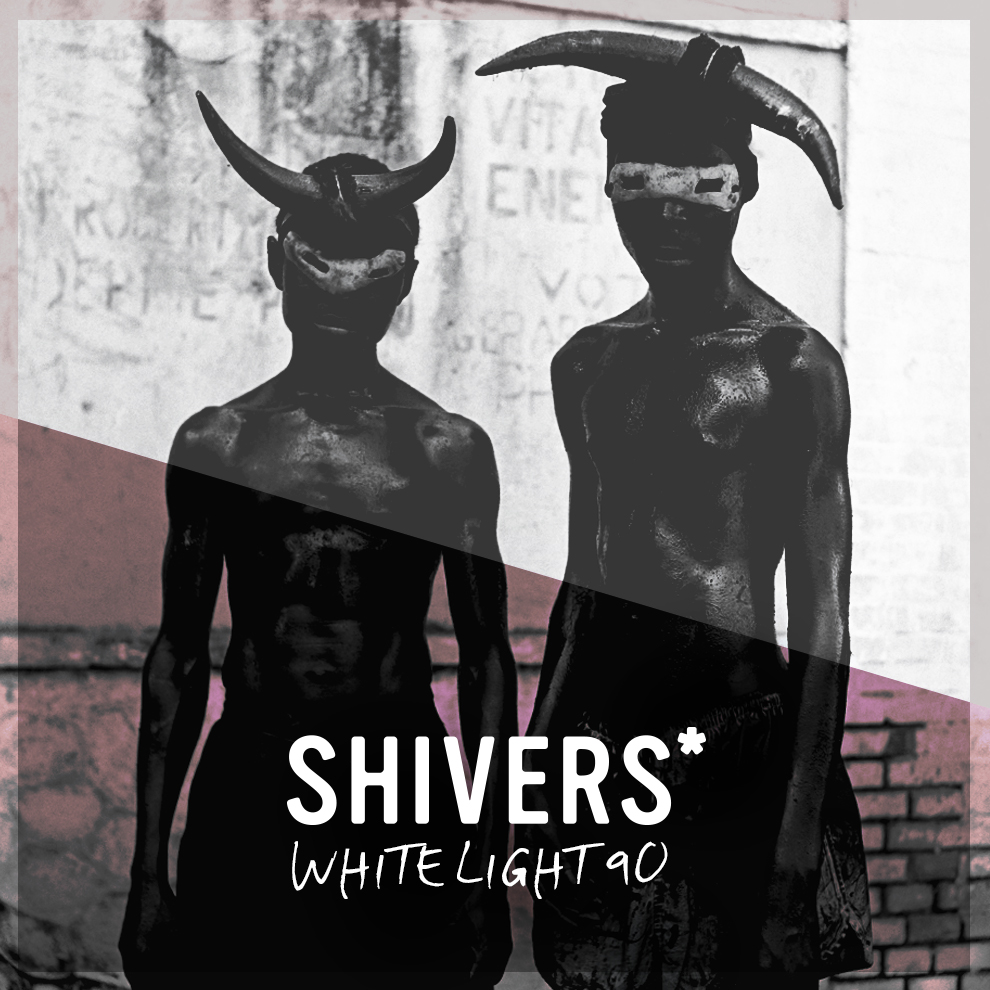 White Light 90 - Shivers*